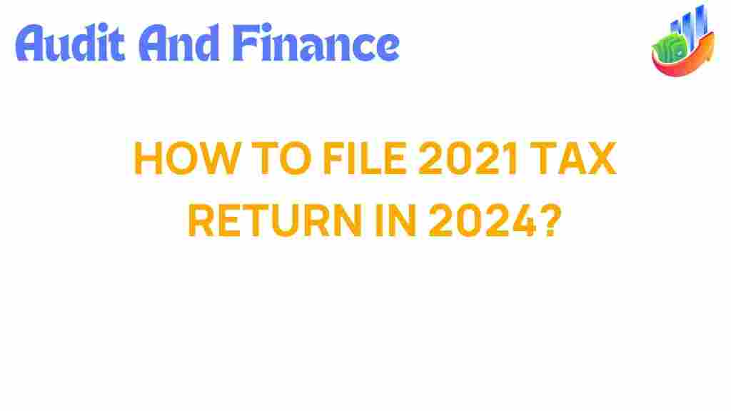unlocking-secrets-file-2021-tax-return-2024